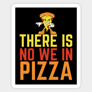 There Is No We In Pizza Magnet